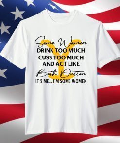 Beth Dutton Some Women Drink Too Much Yellowstone 2021 shirt