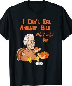 Biden Can't Eat Another Bite Oh Look Pie Pumpkin Pie Turkey Classic Shirt