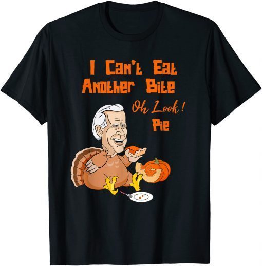 Biden Can't Eat Another Bite Oh Look Pie Pumpkin Pie Turkey Classic Shirt