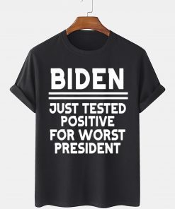 Biden Just Tested Positive For Worst President Classic Shirt