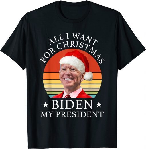 Biden Santa All I Want For Christmas Is Biden My President Classic Shirt