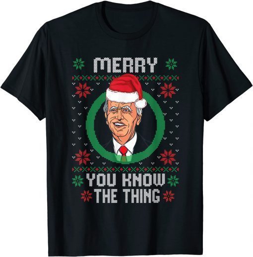 Biden Santa Hat Merry You Know The Thing Ugly Xmas Classic Shirt