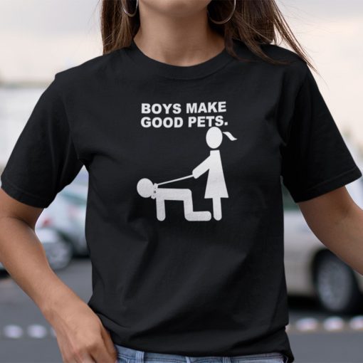 Boys Make Good Pets Shirt