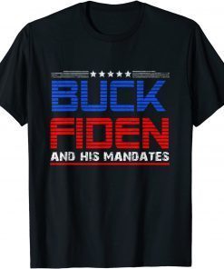 Buck Fiden And His Mandates Anti Biden Limited Shirt