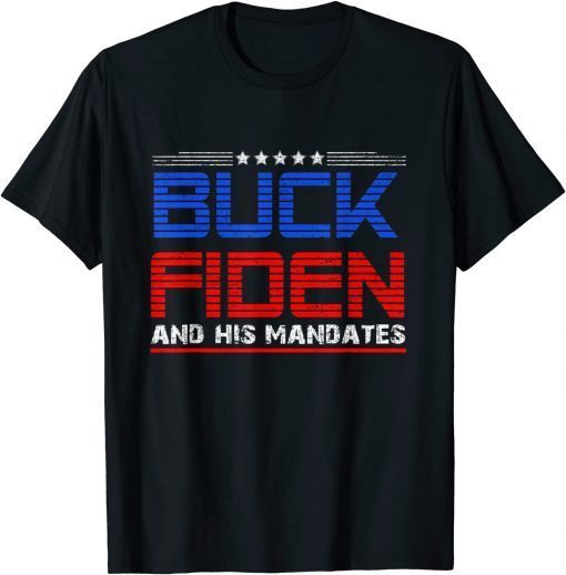 Buck Fiden And His Mandates Anti Biden Limited Shirt