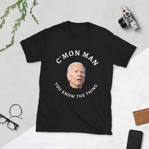 C'MON MAN You Know The Thing Joe Biden Limited shirt