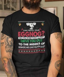 Can I Refill Your Eggnog Classic Shirt