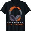 Can't Hear You I'm Gaming Funny Gaming Video Gamer lovers Limited Shirt