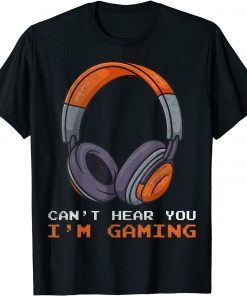 Can't Hear You I'm Gaming Funny Gaming Video Gamer lovers Limited Shirt