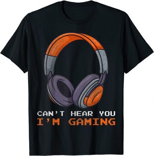 Can't Hear You I'm Gaming Funny Gaming Video Gamer lovers Limited Shirt