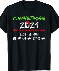 Christmas 2021 The One Where We Say Lets Go Brandon Limited Shirt