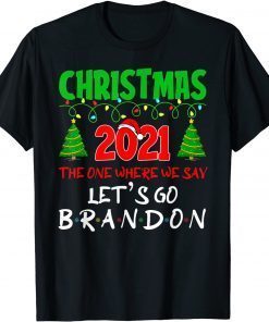 Christmas 2021 the One Where We Say Lets Go 2024 Go Branden limited T-Shirt