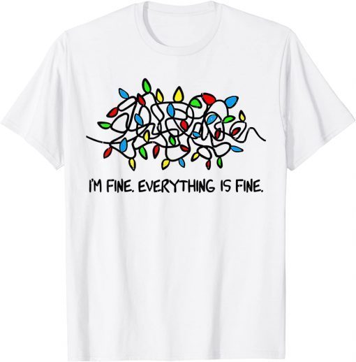 Christmas Lights I'm Fine Everything Is Fine Ugly Christmas Gift T-Shirt