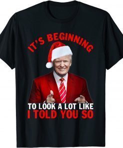 Christmas Trump Its Beginning To Look A Lot Like You Miss Me Classic Shirt