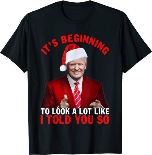 Christmas Trump Its Beginning To Look A Lot Like You Miss Me Classic Shirt