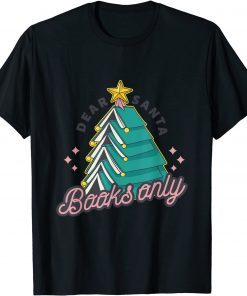 Christmas tree Dear Santa books only Gift Shirt