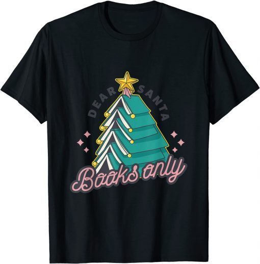 Christmas tree Dear Santa books only Gift Shirt