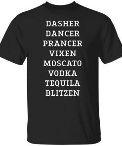 Dasher dancer prancer vixen moscato vodka tequila blitzen Gift shirt