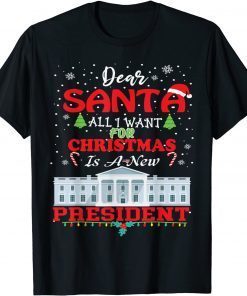 Dear Santa, All I Want For Christmas Is A New President 2021 Shirt