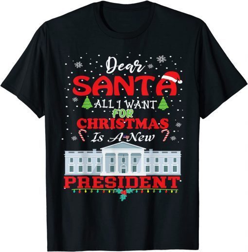 Dear Santa, All I Want For Christmas Is A New President 2021 Shirt