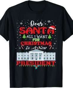 Dear Santa All I Want for Christmas Is a New President Xmas Us 2021 Shirt