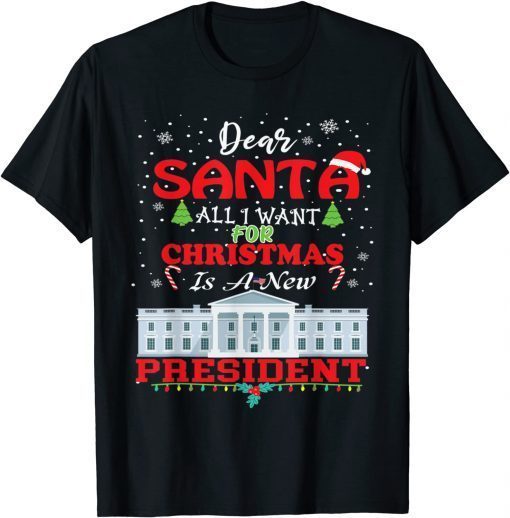 Dear Santa All I Want for Christmas Is a New President Xmas Us 2021 Shirt