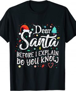 Dear Santa Before I Explain How Much Do You Know Gift Shirt