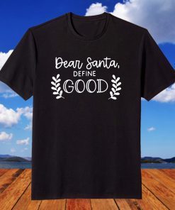 Dear Santa Define Good Distressed Holiday Christmas T-Shirt