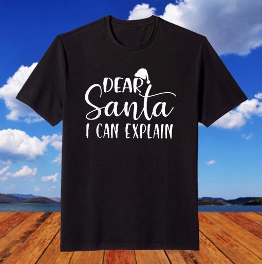 Dear Santa I Can Explain Funny Christmas Dear Santa T-Shirt