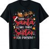 Dear Santa I Will Trade A Sister For Presents Christmas 2021 Gift Shirt