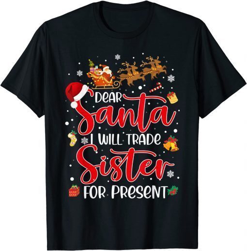 Dear Santa I Will Trade A Sister For Presents Christmas 2021 Gift Shirt