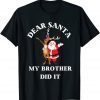 Dear Santa My Brother Did It Christmas Pajama Limited Shirt