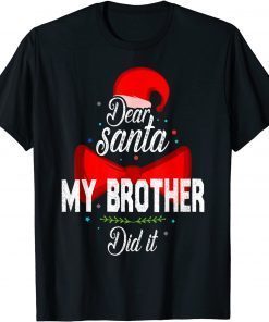 Dear Santa My Brother Did It Funny Christmas Pajama Gift T-Shirt