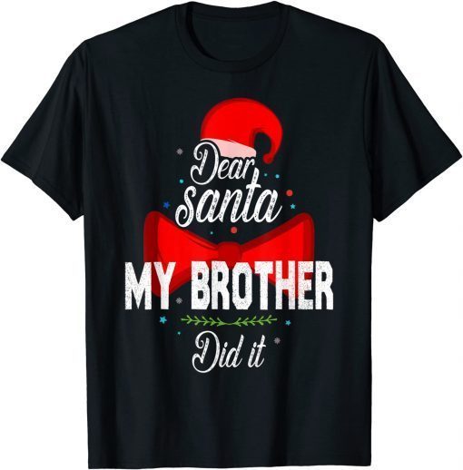 Dear Santa My Brother Did It Funny Christmas Pajama Gift T-Shirt