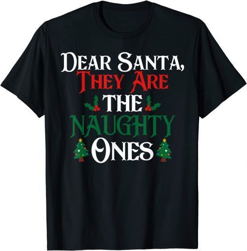 Dear Santa They are the Naughty Ones Christmas Holiday Party Unisex Shirt