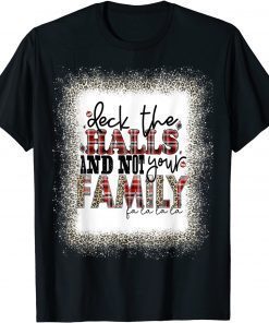 Deck The Halls and Not Your Family Merry Christmas Classic Shirt