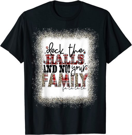 Deck The Halls and Not Your Family Merry Christmas Classic Shirt