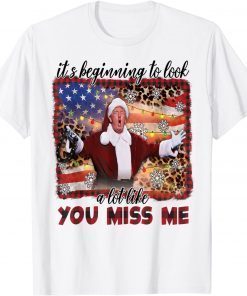 Donald Trump It’s Beginning To Look A Lot Like You Miss Me Classic Shirt