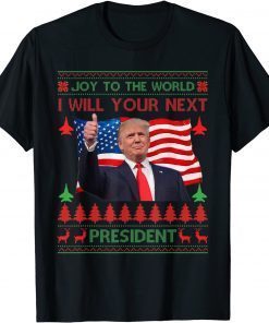 Donald Trump Ugly Christmas USA I Will Your Next President T-Shirt