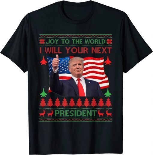 Donald Trump Ugly Christmas USA I Will Your Next President T-Shirt