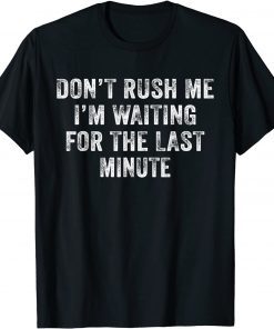 Don't Rush Me I'm Waiting for the Last Minute Vintage Classic Shirt