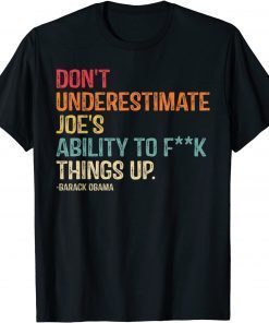 Don't Underestimate Joe's Ability To Things Up Gift T-Shirt