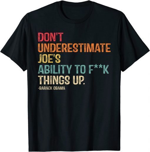 Don't Underestimate Joe's Ability To Things Up Gift T-Shirt