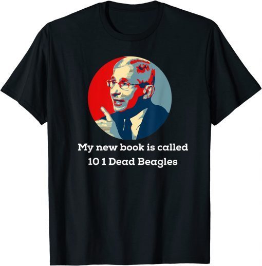 Dr Fauci Beagle Dog Puppies Sarcastic Anti Biden Gift Shirt