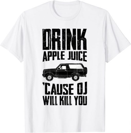 Drink Apple Juice Because OJ Will Kill You 2022 Limited Shirt