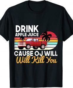 Drink Apple Juice Because OJ Will Kill You Car Vintage Limited Shirt