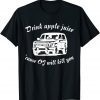 Drink Apple Juice Because OJ Will Kill You Unisex Shirt