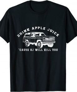 Drink Apple Juice Because OJ Will Kill You Vintage Limited Shirt