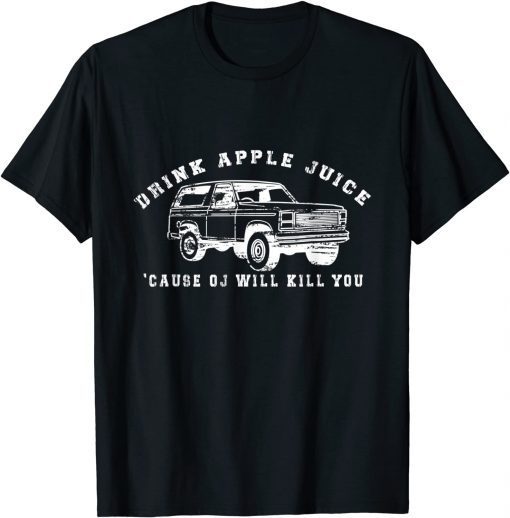 Drink Apple Juice Because OJ Will Kill You Vintage Limited Shirt