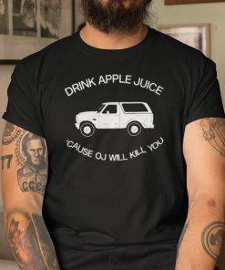 Drink Apple Juice Oj Kills OJ Simpson Joke Limited Shirt